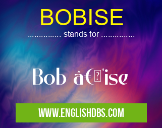 BOBISE means Bob “'ise BOBISE