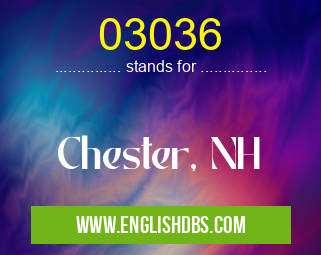 03036 means Chester, NH 03036