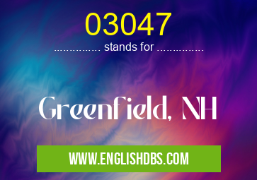 03047 means Greenfield, NH 03047