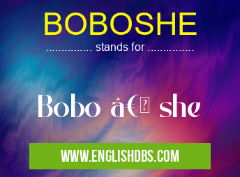 BOBOSHE means Bobo †she BOBOSHE