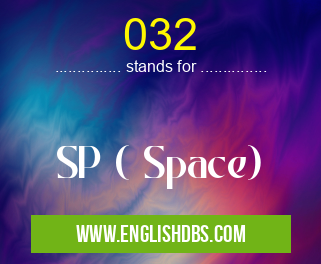 032 means SP ( Space) 032