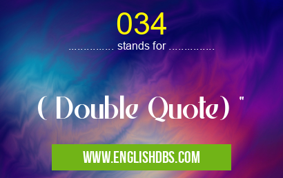 034 means ( Double Quote) 034