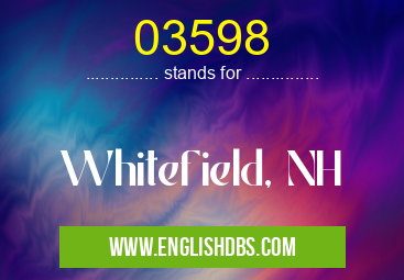03598 means Whitefield, NH 03598