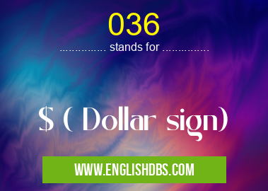 036 means $ ( Dollar sign) 036