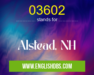 03602 means Alstead, NH 03602