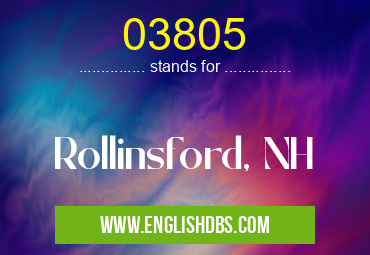 03805 means Rollinsford, NH 03805