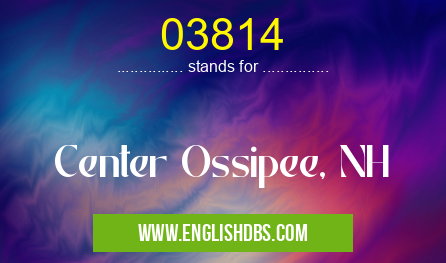03814 means Center Ossipee, NH 03814