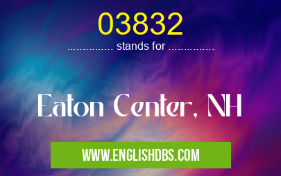03832 means Eaton Center, NH 03832