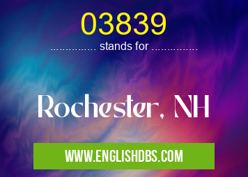 03839 means Rochester, NH 03839