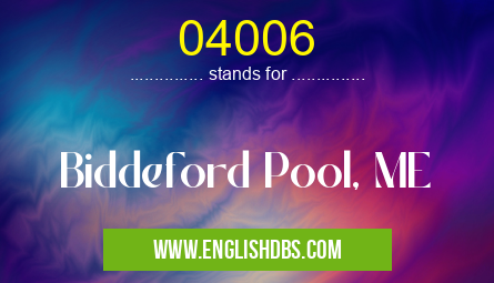 04006 means Biddeford Pool, ME 04006