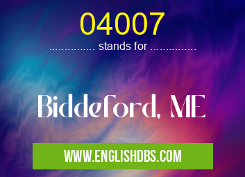 04007 means Biddeford, ME 04007