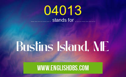 04013 means Bustins Island, ME 04013