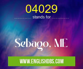 04029 means Sebago, ME 04029