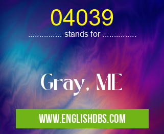 04039 means Gray, ME 04039