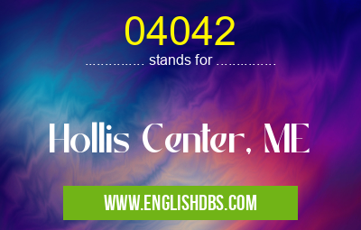 04042 means Hollis Center, ME 04042
