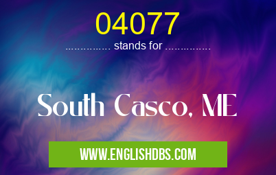 04077 means South Casco, ME 04077