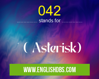 042 means * ( Asterisk) 042