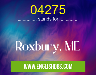 04275 means Roxbury, ME 04275