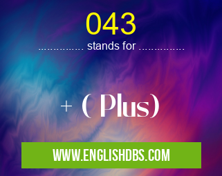 043 means + ( Plus) 043