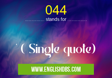 044 means ' ( Single quote) 044