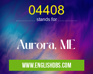04408 means Aurora, ME 04408