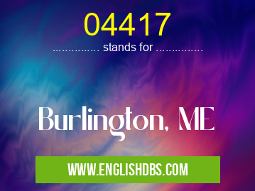 04417 means Burlington, ME 04417