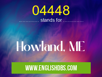 04448 means Howland, ME 04448