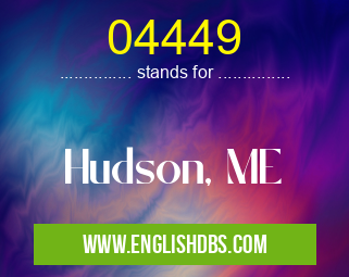 04449 means Hudson, ME 04449