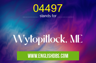 04497 means Wytopitlock, ME 04497