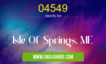 04549 means Isle Of Springs, ME 04549