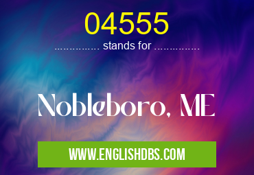 04555 means Nobleboro, ME 04555