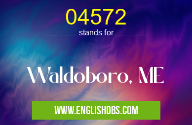 04572 means Waldoboro, ME 04572