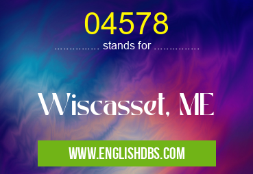 04578 means Wiscasset, ME 04578