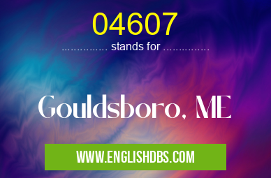 04607 means Gouldsboro, ME 04607