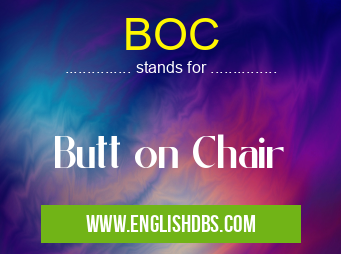 BOC means Butt on Chair BOC
