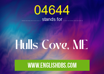 04644 means Hulls Cove, ME 04644