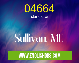 04664 means Sullivan, ME 04664