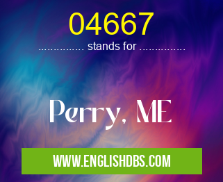04667 means Perry, ME 04667
