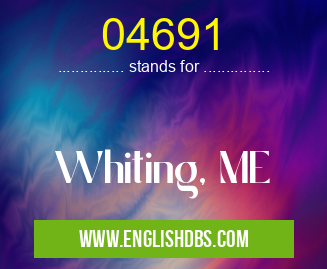 04691 means Whiting, ME 04691