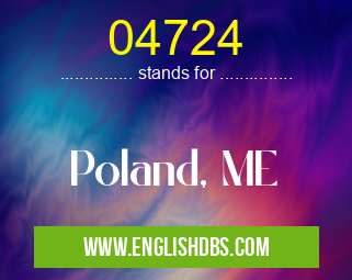 04724 means Poland, ME 04724