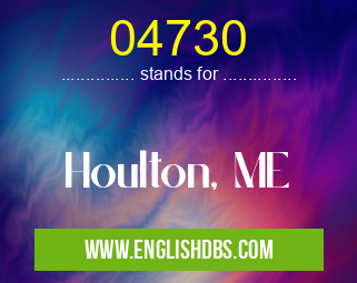 04730 means Houlton, ME 04730