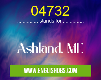 04732 means Ashland, ME 04732