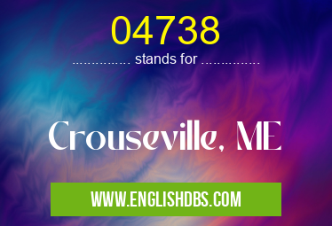 04738 means Crouseville, ME 04738