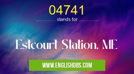 04741 means Estcourt Station, ME 04741