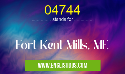 04744 means Fort Kent Mills, ME 04744