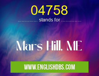 04758 means Mars Hill, ME 04758