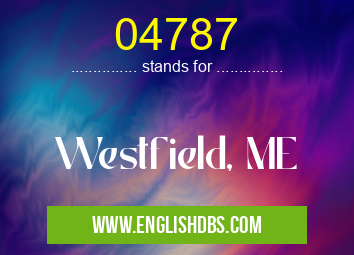 04787 means Westfield, ME 04787