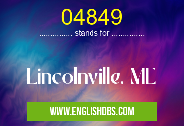 04849 means Lincolnville, ME 04849