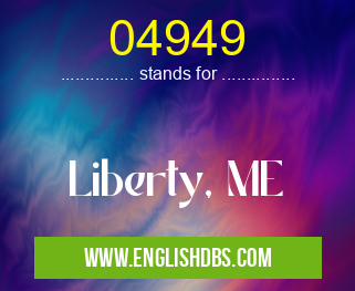 04949 means Liberty, ME 04949
