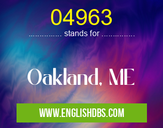 04963 means Oakland, ME 04963